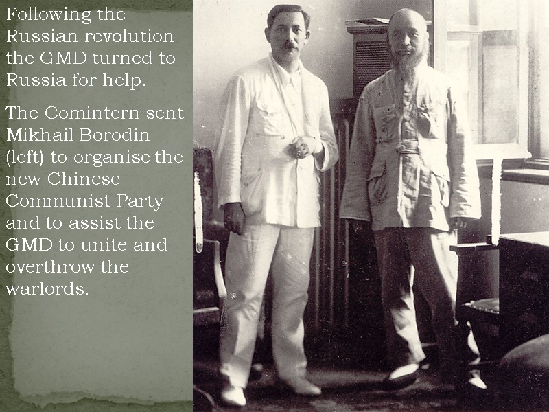 Following the Russian revolution the GMD turned to Russia for help. The Comintern sent